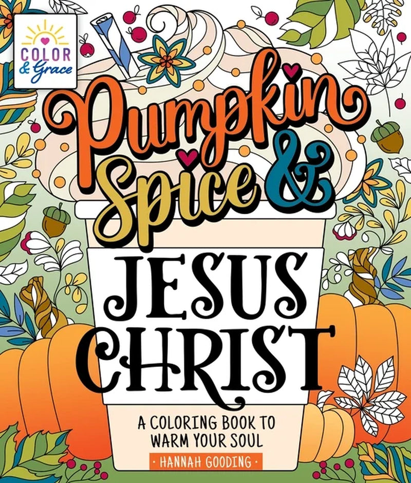 Color & Grace Color & Grace: Pumpkin Spice & Jesus Christ: a Coloring Book to Warm Your Soul, (Paperback)